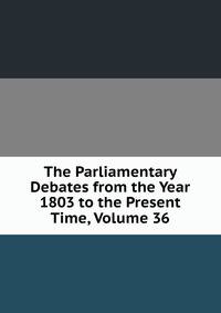 The Parliamentary Debates from the Year 1803 to the Present Time, Volume 36