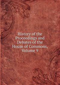 History of the Proceedings and Debates of the House of Commons, Volume 9