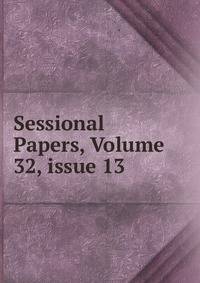 Sessional Papers, Volume 32, issue 13