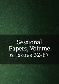 Sessional Papers, Volume 6, issues 32-87