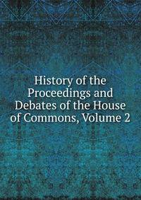 History of the Proceedings and Debates of the House of Commons, Volume 2