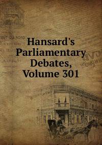 Hansard's Parliamentary Debates, Volume 301
