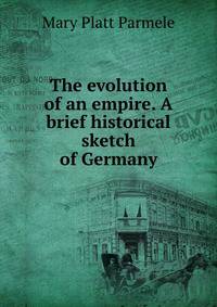 The evolution of an empire. A brief historical sketch of Germany