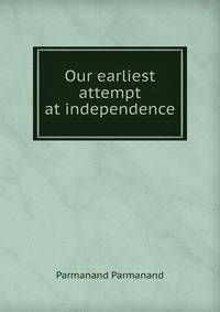 Our earliest attempt at independence