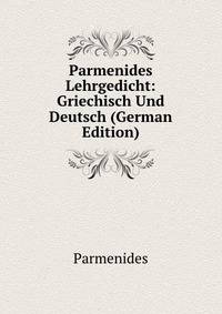 Parmenides Lehrgedicht: Griechisch Und Deutsch (German Edition)