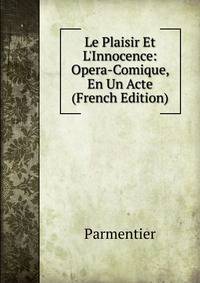 Le Plaisir Et L'Innocence: Opera-Comique, En Un Acte (French Edition)
