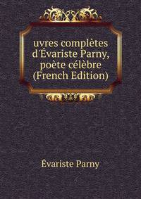 uvres compl?tes d'?variste Parny, po?te c?l?bre (French Edition)