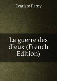 La guerre des dieux (French Edition)