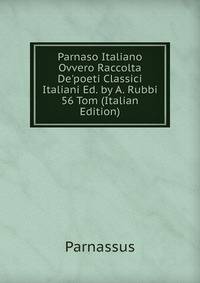 Parnaso Italiano Ovvero Raccolta De'poeti Classici Italiani Ed. by A. Rubbi 56 Tom (Italian Edition)