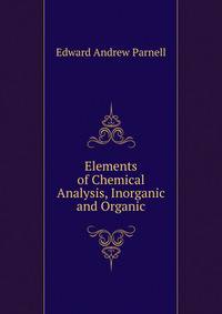 Elements of Chemical Analysis, Inorganic and Organic
