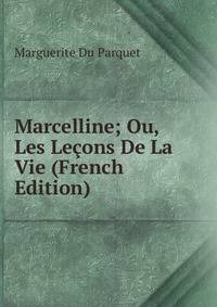 Marcelline; Ou, Les Le?ons De La Vie (French Edition)