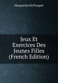 Jeux Et Exercices Des Jeunes Filles (French Edition)