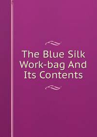 The Blue Silk Work-bag And Its Contents