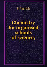 Chemistry for organised schools of science;