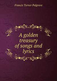 A golden treasury of songs and lyrics