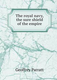 The royal navy, the sure shield of the empire