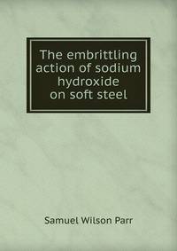 The embrittling action of sodium hydroxide on soft steel