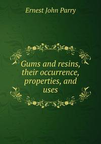 Gums and resins, their occurrence, properties, and uses