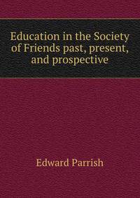 Education in the Society of Friends past, present, and prospective