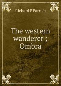 The western wanderer ; Ombra