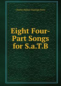 Eight Four-Part Songs for S.a.T.B.