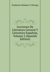 Lecciones De Literatura General Y Literatura Espanola, Volume 2 (Spanish Edition)