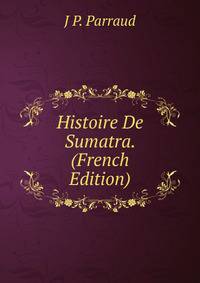 Histoire De Sumatra. (French Edition)
