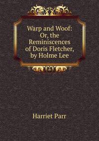 Warp and Woof: Or, the Reminiscences of Doris Fletcher, by Holme Lee