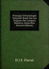 Principes D'?tymologie Naturelle Bas?s Sur Les Origines Des Langues S?mitico-Sanscrites (French Edition)