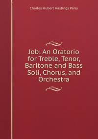 Job: An Oratorio for Treble, Tenor, Baritone and Bass Soli, Chorus, and Orchestra