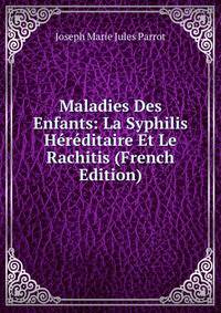 Maladies Des Enfants: La Syphilis Hereditaire Et Le Rachitis (French Edition)
