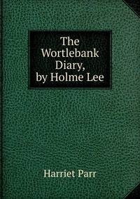 The Wortlebank Diary, by Holme Lee