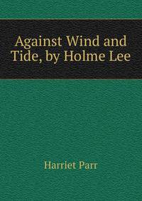 Against Wind and Tide, by Holme Lee