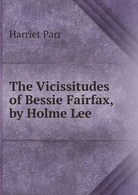 The Vicissitudes of Bessie Fairfax, by Holme Lee