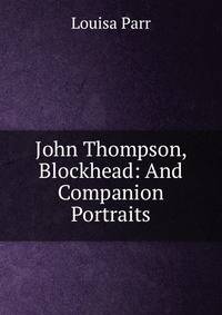 John Thompson, Blockhead: And Companion Portraits