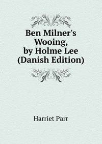 Ben Milner's Wooing, by Holme Lee (Danish Edition)