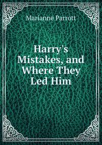 Harry's Mistakes, and Where They Led Him