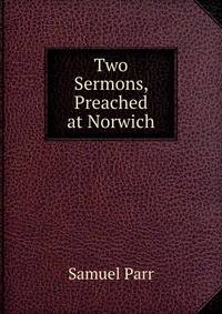 Two Sermons, Preached at Norwich