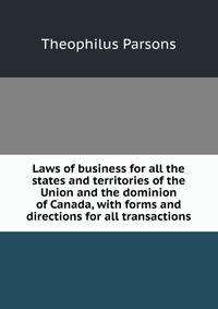 Laws of business for all the states and territories of the Union and the dominion of Canada, with forms and directions for all transactions