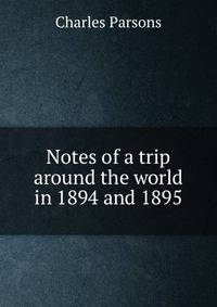 Notes of a trip around the world in 1894 and 1895