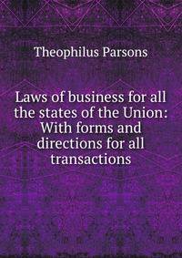Laws of business for all the states of the Union: With forms and directions for all transactions