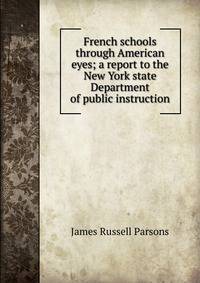 French schools through American eyes; a report to the New York state Department of public instruction