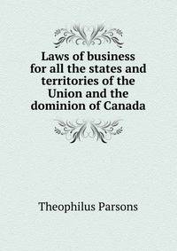 Laws of business for all the states and territories of the Union and the dominion of Canada