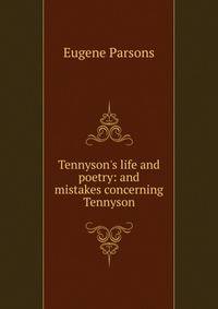 Tennyson's life and poetry: and mistakes concerning Tennyson