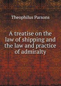 A treatise on the law of shipping and the law and practice of admiralty