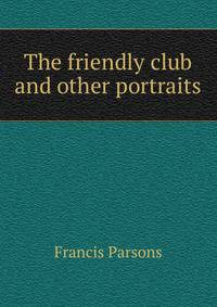 The friendly club and other portraits