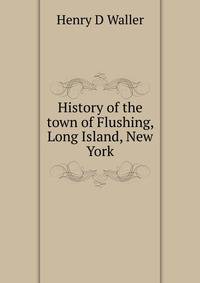 History of the town of Flushing, Long Island, New York