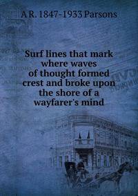 Surf lines that mark where waves of thought formed crest and broke upon the shore of a wayfarer's mind