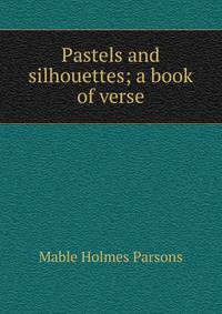 Pastels and silhouettes; a book of verse