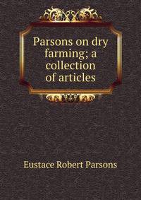 Parsons on dry farming; a collection of articles